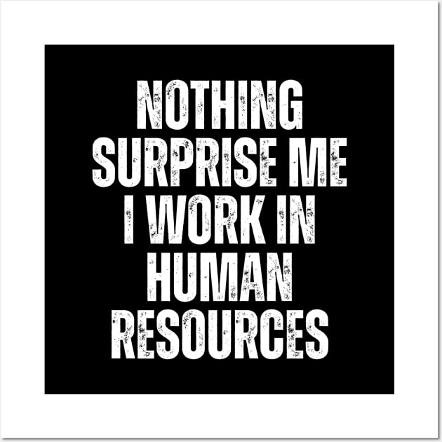 Nothing Surprise Me I Work In Human Resources Wall Art by Textee Store